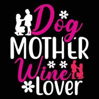 Hund Mutter Wein Liebhaber, Mutter Tag Hemd drucken Vorlage, Typografie Design zum Mama Mama Mutter Tochter Oma Mädchen Frauen Tante Mama Leben Kind Beste Mama bezaubernd Hemd vektor