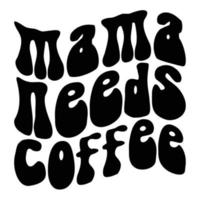 mamma behov kaffe, mors dag skjorta skriva ut mall, typografi design för mamma mamma mamma dotter mormor flicka kvinnor moster mamma liv barn bäst mamma förtjusande skjorta vektor