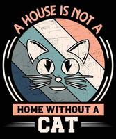 en hus är inte en Hem utan en katt t-shirt design. vektor