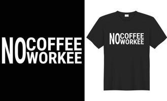 Nej kaffe Nej arbetare typografi vektor t-shirt design. perfekt för skriva ut objekt och påsar, affisch, gåva, kort, mall, baner. handskriven vektor illustration. isolerat på svart bakgrund.