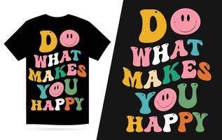 tun Was macht Sie glücklich T-Shirt Design vektor
