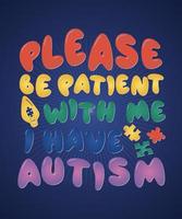 snälla du vara patient med mig jag ha autism t-shirt vektor