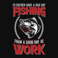 jag skulle snarare ha en dålig dag fiske än en Bra dag på arbete - fiske t skjorta design vektor