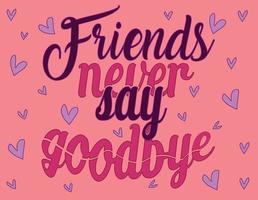 vänner aldrig säga adjö rosa vektor illustration av text handla om vänskap. modern kalligrafi fras handla om vänner. inspirera citat. användbar som hälsning kort, affischer.bästa vänner evigt