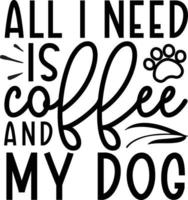 Allt jag behöver är kaffe och min hund hund liv bäst typografi tshirt design premie vektor