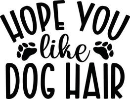 hoffen Sie mögen Hund Haar DIY Fußabtreter Typografie Designs zum Kleidung und Zubehör vektor