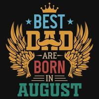 bäst pappa är född i augusti födelsedag tshirt design vektor