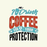 ich trinken Kaffee zum Ihre Schutz. Kaffee Beschriftung Zitate t Hemd Vorlage. Vektor Illustration