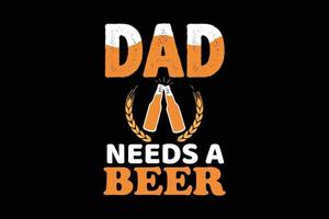 Papa brauchen ein Bier t Hemd Design vektor