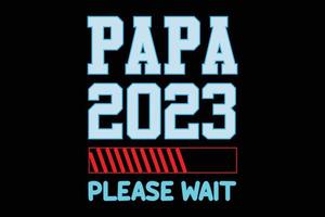 Papa 2023 Bitte warten Väter Tag Design vektor