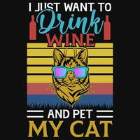 ich gerade wollen zu trinken Wein und Haustier meine Katze Jahrgänge T-Shirt Design vektor