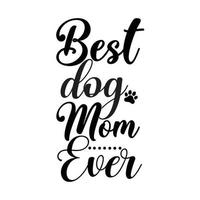 bäst hund mamma någonsin, mors dag skjorta skriva ut mall, typografi design för mamma mamma mamma dotter mormor flicka kvinnor moster mamma liv barn bäst mamma förtjusande skjorta vektor