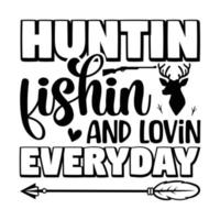 huntin fiska och lovin varje dag t-shirt design vektor