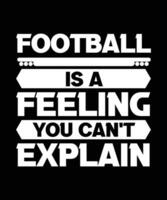fotboll är en känsla du kan inte förklara. t-shirt design. skriva ut mall. typografi vektor illustration.