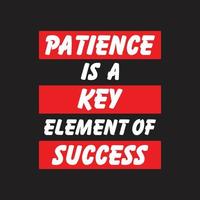 tålamod är en nyckel element av Framgång. motivering citat-inspirerande motivering citat-affisch-t-shirt design koncept-citat för en framgångsrik liv vektor