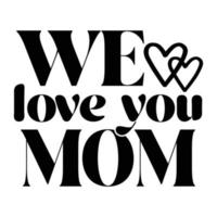 vi kärlek du mamma, mors dag t skjorta skriva ut mall, typografi design för mamma mamma mamma dotter mormor flicka kvinnor moster mamma liv barn bäst mamma förtjusande skjorta vektor