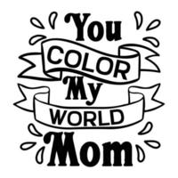 Sie Farbe meine Welt Mutter, Mutter Tag t Hemd drucken Vorlage, Typografie Design zum Mama Mama Mutter Tochter Oma Mädchen Frauen Tante Mama Leben Kind Beste Mama bezaubernd Hemd vektor
