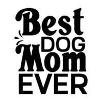 bäst hund mamma någonsin, mors dag t skjorta skriva ut mall, typografi design för mamma mamma mamma dotter mormor flicka kvinnor moster mamma liv barn bäst mamma förtjusande skjorta vektor