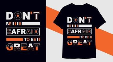 inte vara rädd till vara bra modern citat t-shirt design proffs vektor för skriva ut redo
