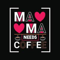 mamma behov kaffe vektor t-shirt design. mors dag t-shirt design. kan vara Begagnade för skriva ut muggar, klistermärke mönster, hälsning kort, affischer, påsar, och t-tröjor