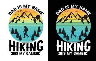 Papa ist meine Name Wandern ist meine Spiel, meine Liebling Freunde Anruf mich Papa, ich Treffen das Mehr ich Liebe wandern, diese ist meine Wandern Shirt, Beste t Hemd Design, vektor