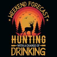 Wochenende Prognose Jagd mit ein Veränderung von Trinken T-Shirt Design vektor