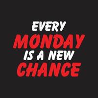varje måndag är en ny chans-inspirerande Citat hand tecknat-konceptuellt fras t-shirt design-motivation text Citat vektor