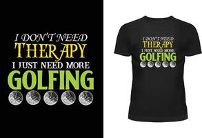 ich Don t brauchen Therapie ich gerade brauchen Mehr Golfen Typografie T-Shirt Design vektor