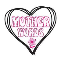 Mutter Wörter, Mutter Tag Hemd drucken Vorlage, Typografie Design zum Mama Mama Mutter Tochter Oma Mädchen Frauen Tante Mama Leben Kind Beste Mama bezaubernd Hemd vektor