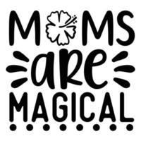 Mütter sind magisch, Mutter Tag Hemd drucken Vorlage, Typografie Design zum Mama Mama Mutter Tochter Oma Mädchen Frauen Tante Mama Leben Kind Beste Mama bezaubernd Hemd vektor
