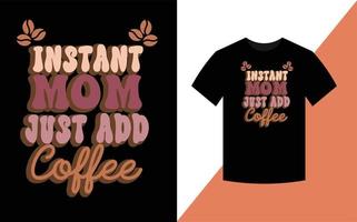 sofortig Mama gerade hinzufügen Kaffee, Mutter Tag retro T-Shirt Design. vektor