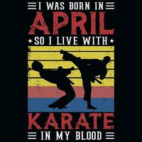 ich war geboren im April damit ich Leben mit Karate Jahrgänge T-Shirt Design vektor