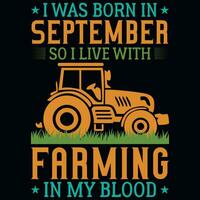 ich war geboren im September damit ich Leben mit Landwirtschaft T-Shirt Design vektor