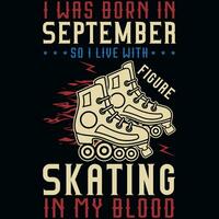 ich war geboren im September damit ich Leben mit Skaten T-Shirt Design vektor