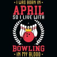 ich war geboren im April damit ich Leben mit Bowling T-Shirt Design vektor