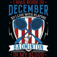 ich war geboren im Dezember damit ich Leben mit spielen Badminton Grafik T-Shirt Design vektor