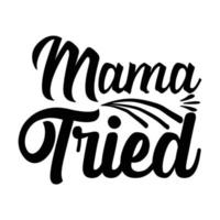 mamma försökte, mors dag skjorta skriva ut mall, typografi design för mamma mamma mamma dotter mormor flicka kvinnor moster mamma liv barn bäst mamma förtjusande skjorta vektor