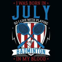 ich war geboren im Juli damit ich Leben mit spielen Badminton Grafik T-Shirt Design vektor