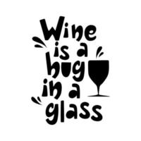 handgemalt Beschriftung Wein ist ein Umarmung im ein Glas isoliert auf Weiß. komisch Design zum Kleidung, Riegel, Restaurants. dekorativ typografisch Poster. vektor