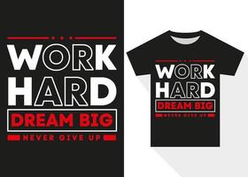 arbete hård dröm stor aldrig ge upp motiverande t-shirt design. bäst försäljning motiverande typografi t-shirt design vektor