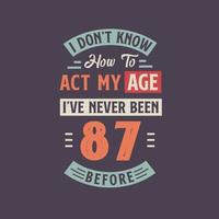 ich nicht kennt Wie zu Handlung meine Alter, Ich habe noch nie gewesen 87 Vor. 87 .. Geburtstag T-Shirt Design. vektor