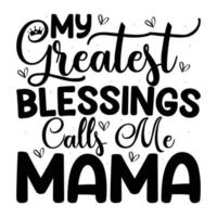 meine größte Segen Anrufe mich Mutter, Mutter Tag t Hemd drucken Vorlage, Typografie Design zum Mama Mama Mutter Tochter Oma Mädchen Frauen Tante Mama Leben Kind Beste Mama Hemd vektor