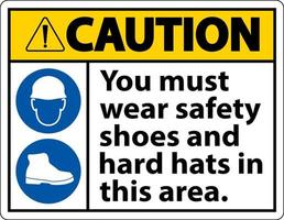 Vorsicht Zeichen, Sie Muss tragen Sicherheit Schuhe und schwer Hüte im diese Bereich vektor