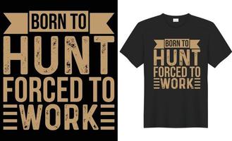 geboren zu jagen gezwungen zu Arbeit Typografie Vektor T-Shirt Design.