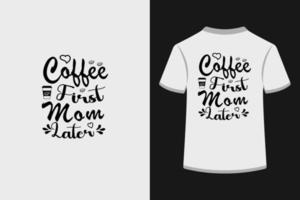 kaffe först mamma senare typografi t skjorta design vektor