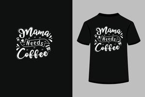 mamma behov kaffe kreativ typografi t skjorta design vektor