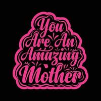 du är ett Fantastisk mor, mors dag skjorta skriva ut mall, typografi design för mamma mamma mamma dotter mormor flicka kvinnor moster mamma liv barn bäst mamma förtjusande skjorta vektor