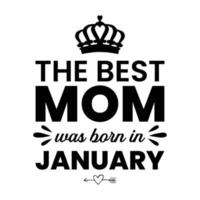 das Beste Mama war geboren im Januar, Mutter Tag Hemd drucken Vorlage, Typografie Design zum Mama Mama Mutter Tochter Oma Mädchen Frauen Tante Mama Leben Kind Beste Mama bezaubernd Hemd vektor