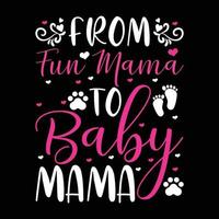 von Spaß Mutter zu Baby Mutter, Mutter Tag Hemd drucken Vorlage, Typografie Design zum Mama Mama Mutter Tochter Oma Mädchen Frauen Tante Mama Leben Kind Beste Mama bezaubernd Hemd vektor