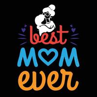 Beste Mama immer, Mutter Tag Hemd drucken Vorlage, Typografie Design zum Mama Mama Mutter Tochter Oma Mädchen Frauen Tante Mama Leben Kind Beste Mama bezaubernd Hemd vektor